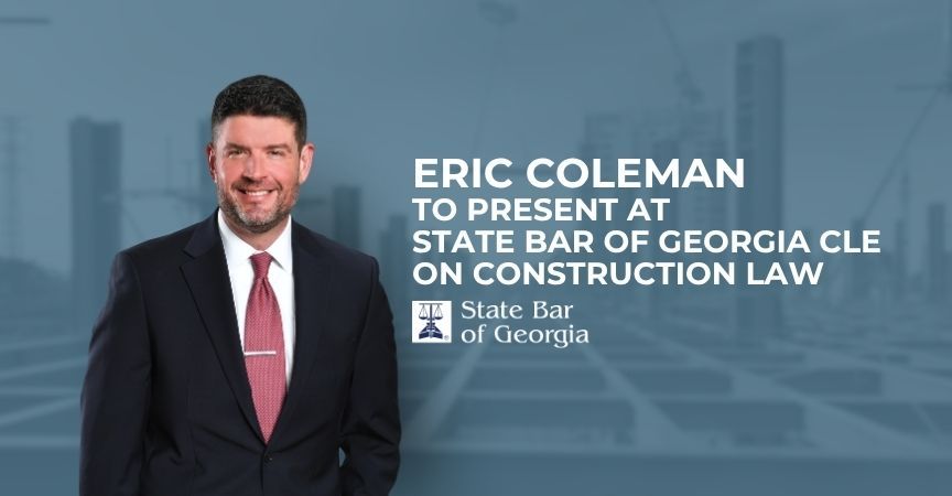 Eric B. Coleman to Present at State Bar of Georgia CLE on Construction Law Eric B. Coleman to Present at State Bar of Georgia CLE on Construction Law