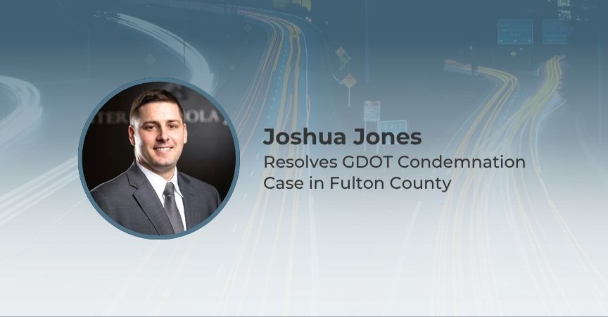 Atlanta Real Estate Law Firm Resolves GDOT Condemnation Case Atlanta Real Estate Law Firm Resolves GDOT Condemnation Case